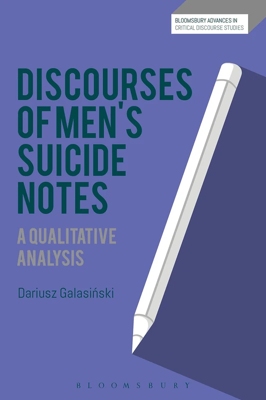 Discourses of Mens Suicide Notes: A Qualitative Analysis (Bloomsbury Advances in Critical Discourse Studies)