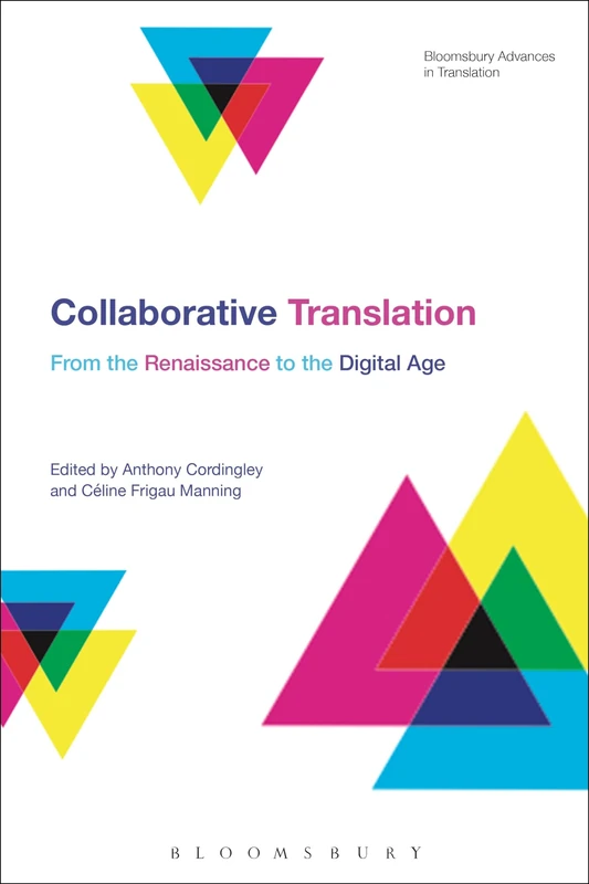 Collaborative Translation: From the Renaissance to the Digital Age (Bloomsbury Advances in Translation)