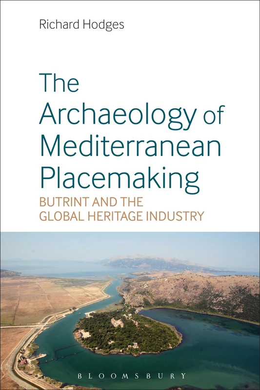 The Archaeology of Mediterranean Placemaking: Butrint and the Global Heritage Industry
