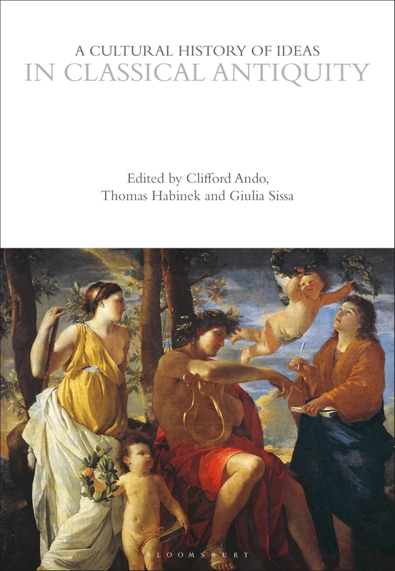 A Cultural History of Ideas in Classical Antiquity (The Cultural Histories Series)