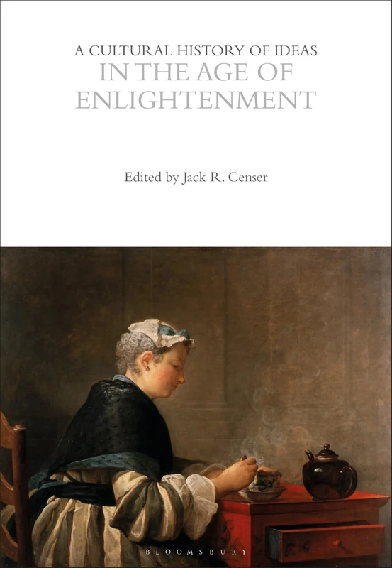A Cultural History of Ideas in the Age of Enlightenment (The Cultural Histories Series)