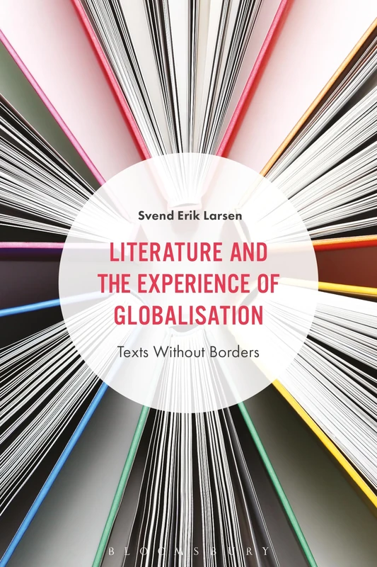 Literature and the Experience of Globalization: Texts Without Borders