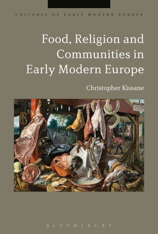 Food, Religion, and Communities in Early Modern Europe (Cultures of Early Modern Europe)