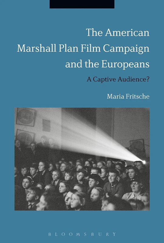 The American Marshall Plan Film Campaign and the Europeans: A Captivated Audience?