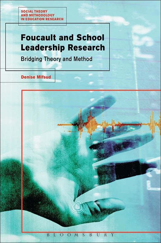 Foucault and School Leadership Research: Bridging Theory and Method (Social Theory and Methodology in Education Research)