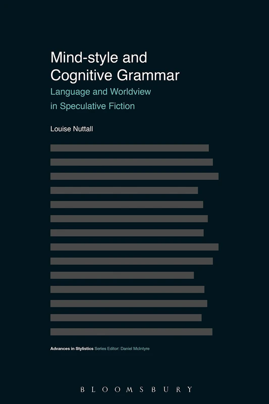 Mind Style and Cognitive Grammar: Language and Worldview in Speculative Fiction (Advances in Stylistics)