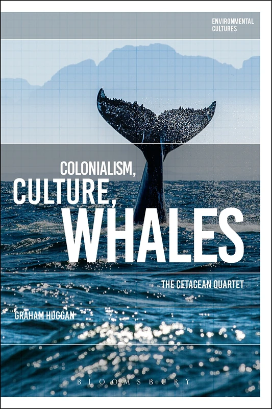Colonialism, Culture, Whales (Environmental Cultures): The Cetacean Quartet