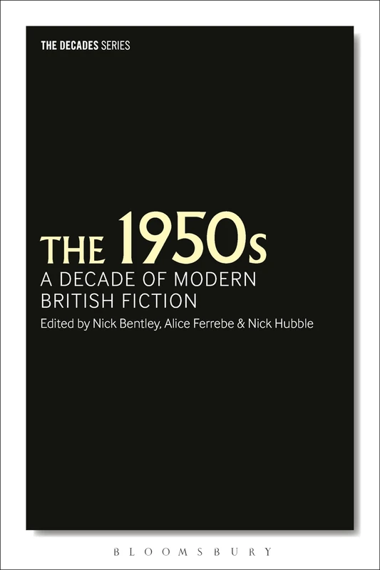 The 1950s (Decades Series): A Decade of Modern British Fiction