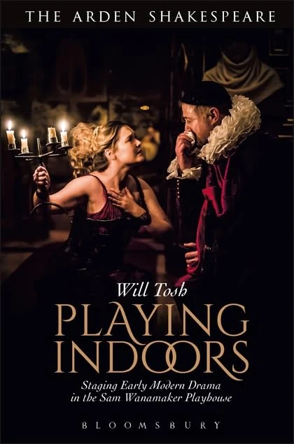 Playing Indoors: Staging Early Modern Drama in the Sam Wanamaker Playhouse