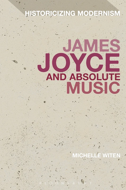 James Joyce and Absolute Music (Historicizing Modernism) - Image 1
