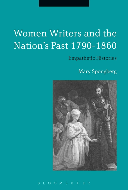Women Writers and the Nation's Past 1790-1860: Empathetic Histories