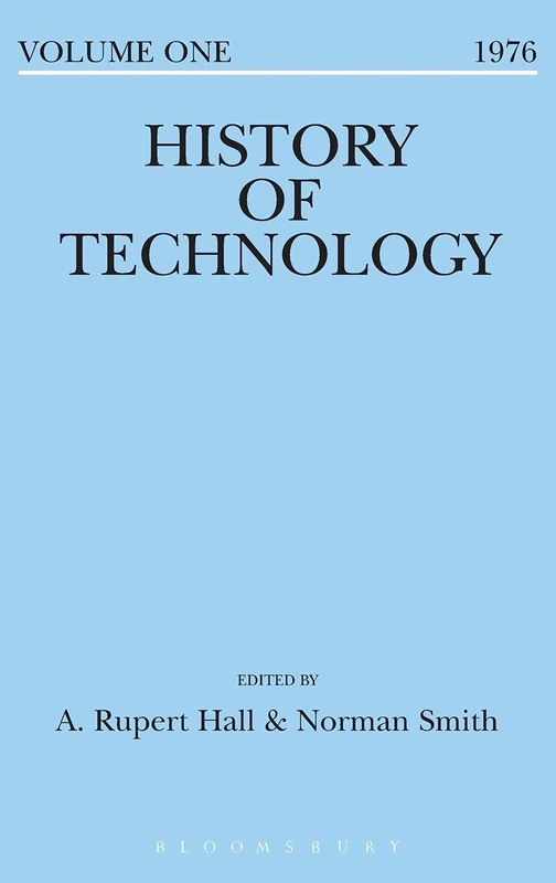 Bloomsbury History of Technology Volume 1 - A. Rupert Hall