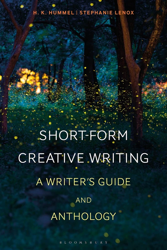 Short-Form Creative Writing: A Writer's Guide and Anthology (Bloomsbury Writer's Guides and Anthologies)