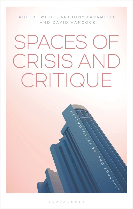 Spaces of Crisis and Critique: Heterotopias Beyond Foucault