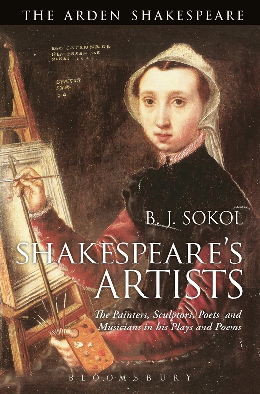 Shakespeare's Artists: The Painters, Sculptors, Poets and Musicians in his Plays and Poems