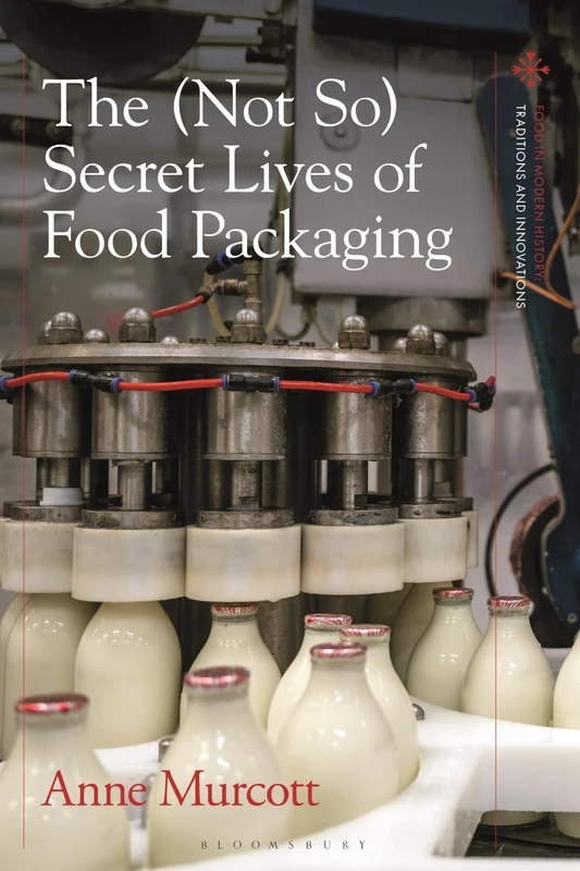 (Not So) Secret Lives of Food Packaging, The (Food in Modern History: Traditions and Innovations)
