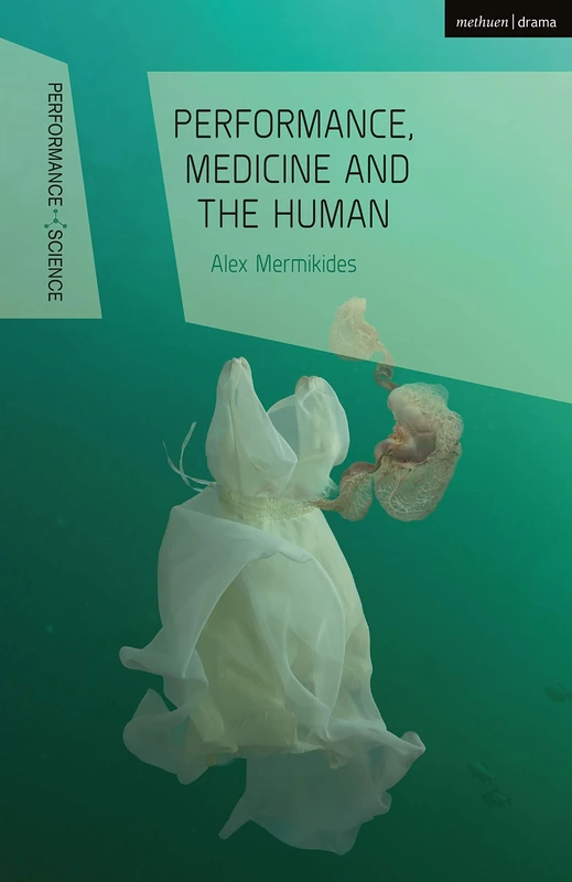 Performance, Medicine and the Human (Performance and Science: Interdisciplinary Dialogues)