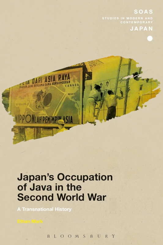 Japans Occupation of Java in the Second World War: A Transnational History (SOAS Studies in Modern and Contemporary Japan)