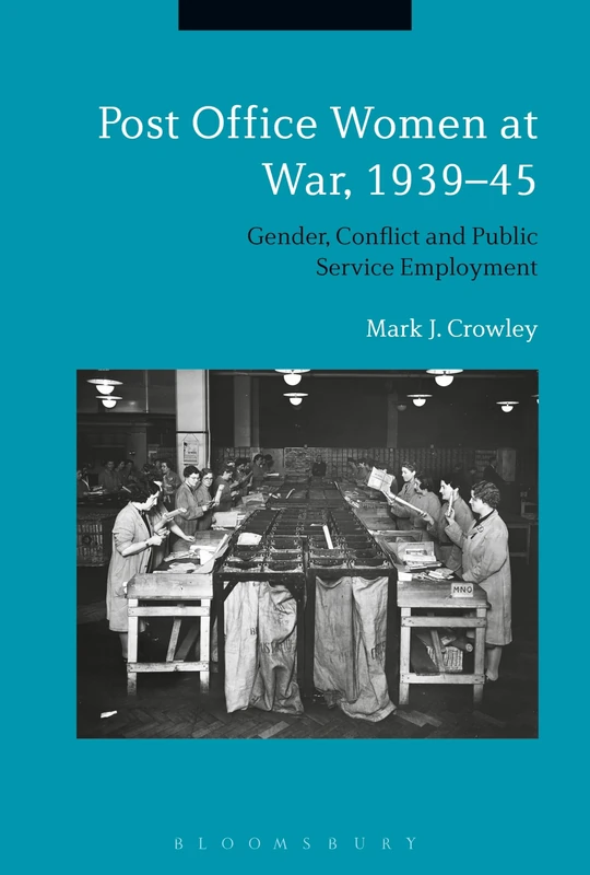 Post Office Women at War, 1939-45: Gender, Conflict and Public Service Employment