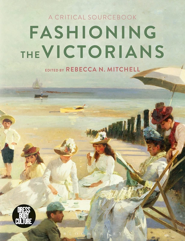Bloomsbury Fashioning the Victorians: A Critical Sourcebook