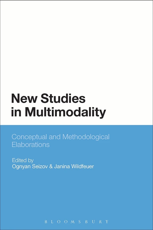 New Studies in Multimodality: Conceptual and Methodological Elaborations