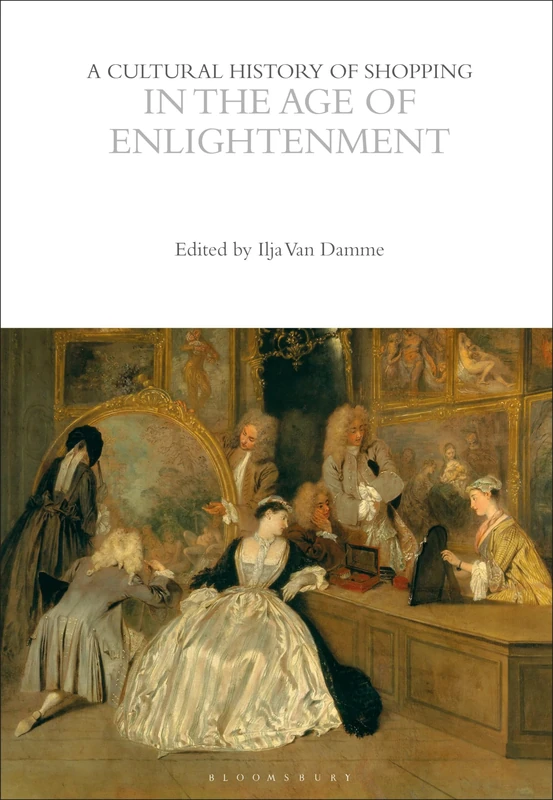 A Cultural History of Shopping in the Age of Enlightenment (The Cultural Histories Series)