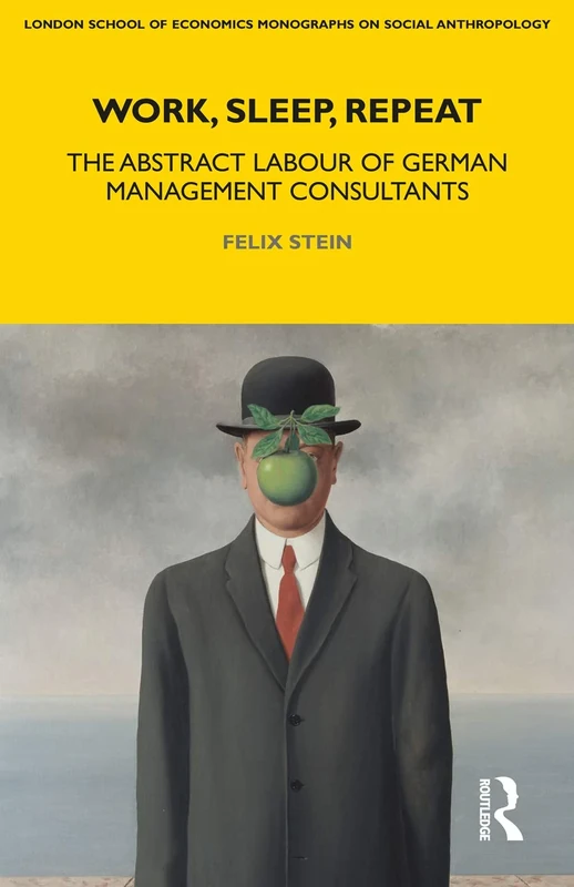 Work, Sleep, Repeat: The Abstract Labour of German Management Consultants: 83 (LSE Monographs on Social Anthropology) - Image 1