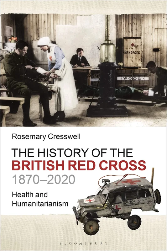 The History of the British Red Cross, 1870-2020: Health and Humanitarianism