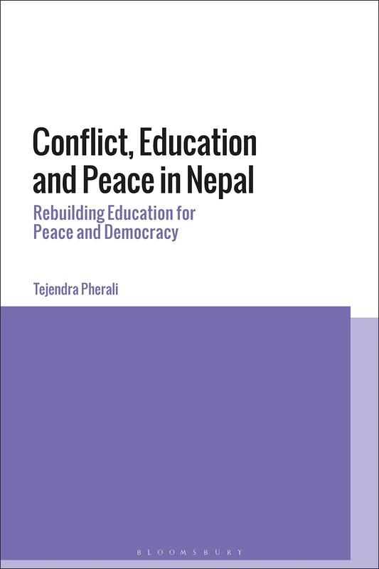 Conflict, Education and Peace in Nepal: Rebuilding Education for Peace and Democracy