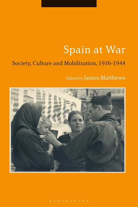 Spain at War: Society, Culture and Mobilization, 1936-1944