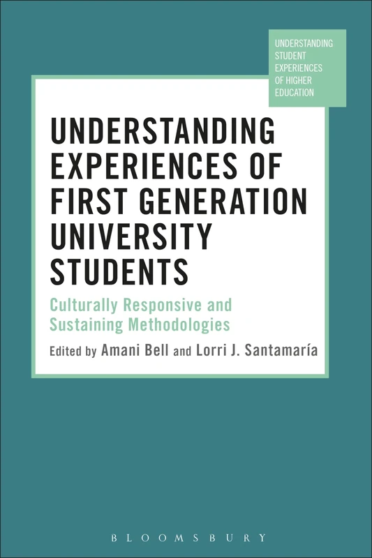 Understanding Experiences of First Generation University Students (Understanding Student Experiences of Higher Education): Culturally Responsive and Sustaining Methodologies