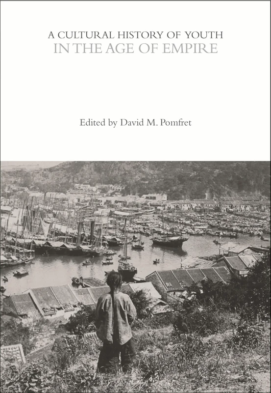 A Cultural History of Youth in the Age of Empire (The Cultural Histories Series)