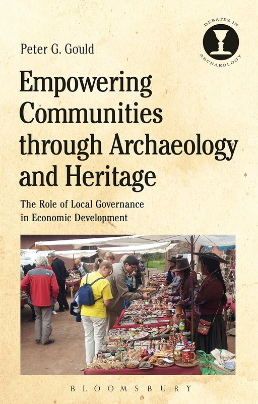 Empowering Communities through Archaeology and Heritage: The Role of Local Governance in Economic Development (Debates in Archaeology) - Image 1
