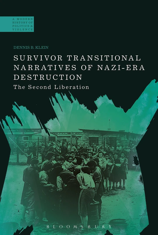Survivor Transitional Narratives of Nazi-Era Destruction: The Second Liberation (A Modern History of Politics and Violence)