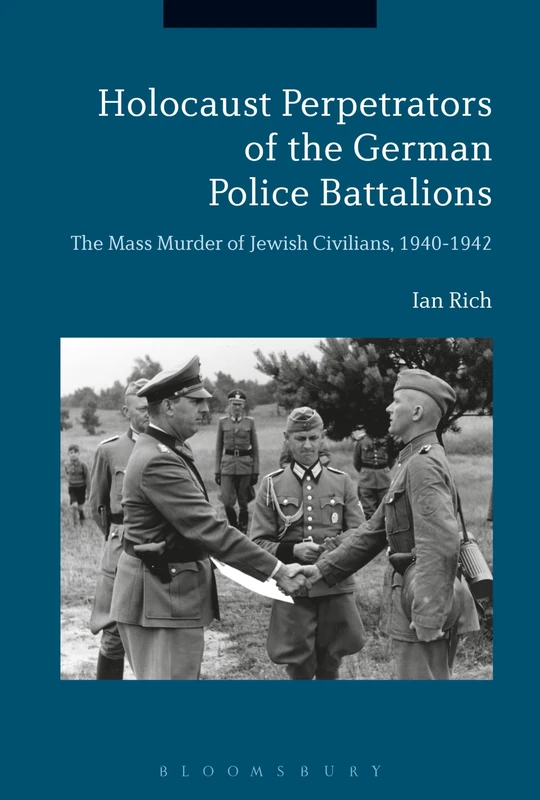 Holocaust Perpetrators of the German Police Battalions: The Mass Murder of Jewish Civilians, 1940-1942