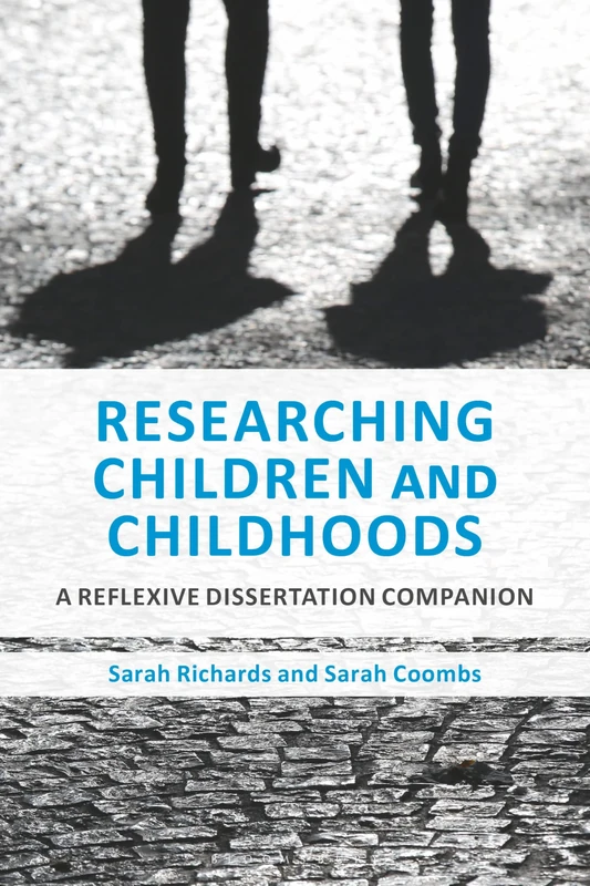 Researching Children and Childhoods: A Reflexive Dissertation Companion