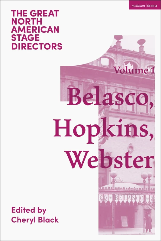 Great North American Stage Directors Volume 1: David Belasco, Arthur Hopkins, Margaret Webster (Great Stage Directors)