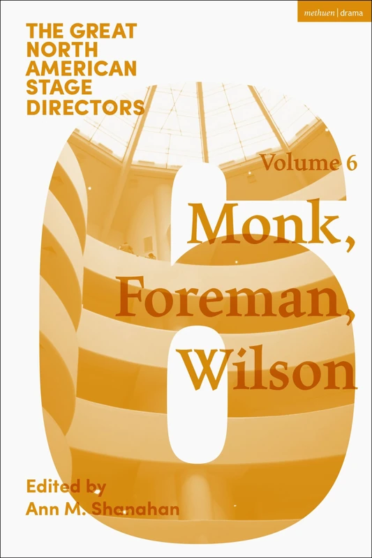 Great North American Stage Directors Volume 6: Meredith Monk, Richard Foreman, Robert Wilson (Great Stage Directors)