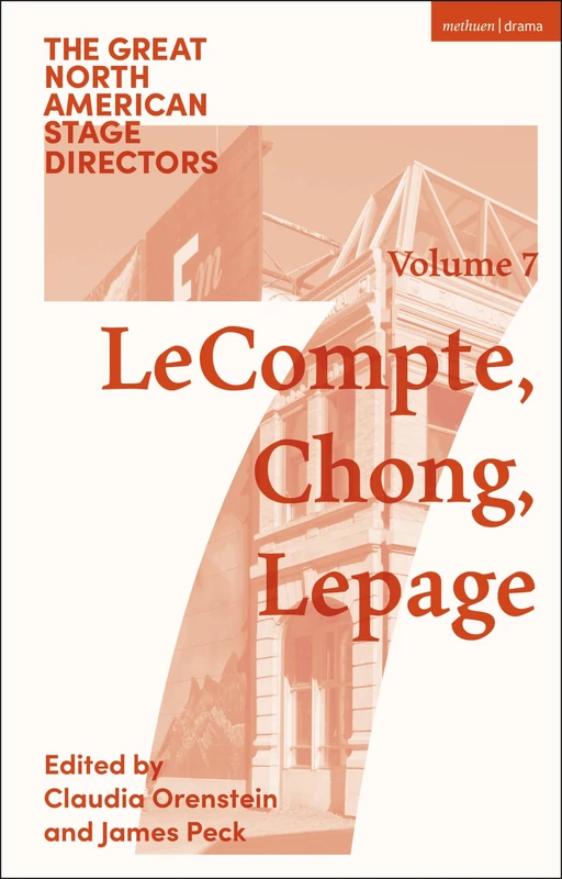 Great North American Stage Directors Volume 7: Elizabeth LeCompte, Ping Chong, Robert Lepage (Great Stage Directors)