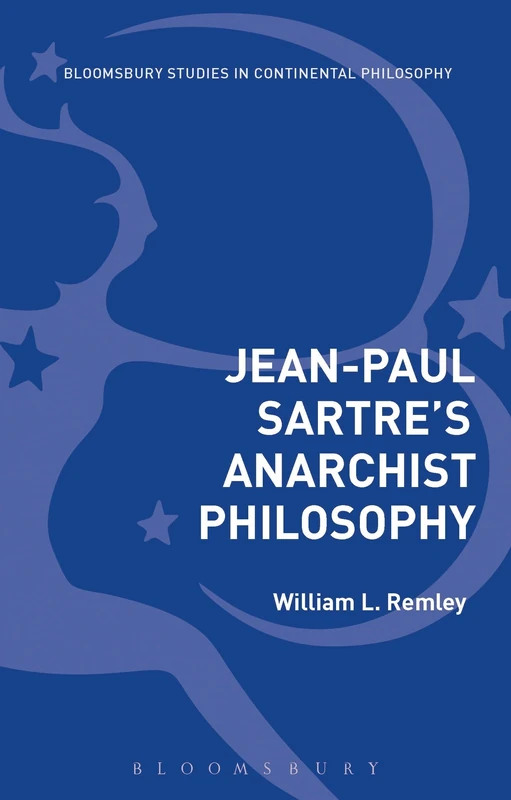 Jean-Paul Sartre's Anarchist Philosophy (Bloomsbury Studies in Continental Philosophy)
