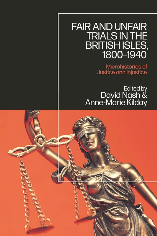 Fair and Unfair Trials in the British Isles, 1800-1940: Microhistories of Justice and Injustice