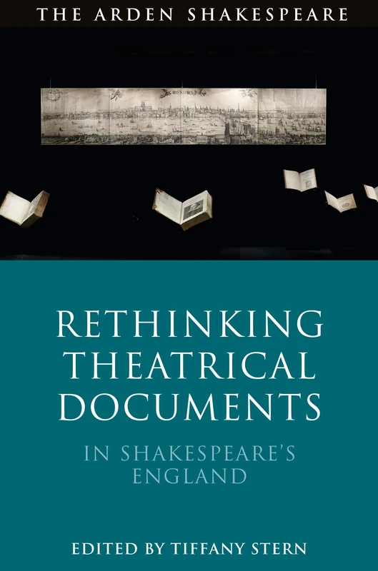Rethinking Theatrical Documents in Shakespeare’s England (The Arden Shakespeare)
