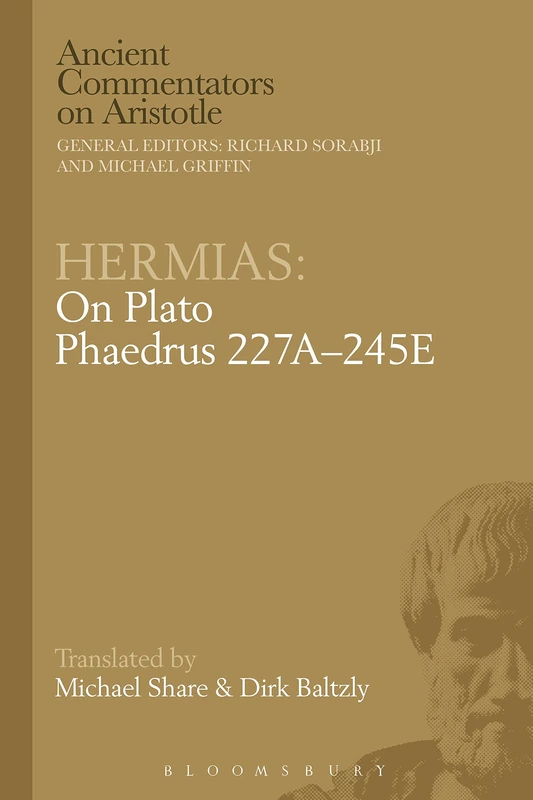Hermias: On Plato Phaedrus 227A-245E (Ancient Commentators on Aristotle)