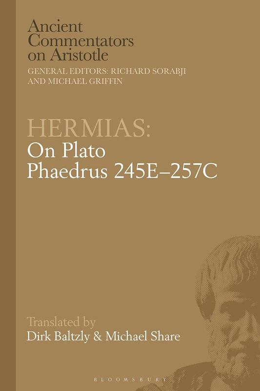 Hermias: On Plato Phaedrus 246A-279C (Ancient Commentators on Aristotle)