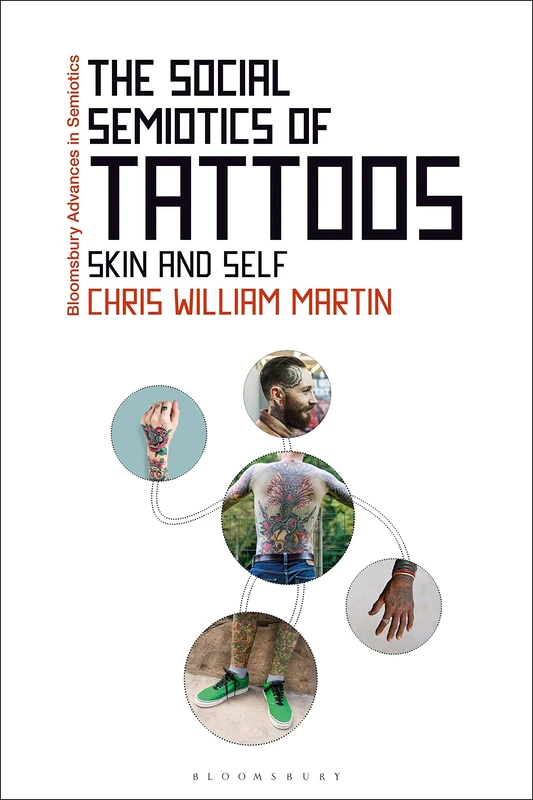 The Social Semiotics of Tattoos: Skin and Self (Bloomsbury Advances in Semiotics)