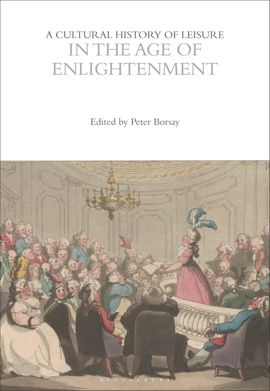 A Cultural History of Leisure in the Age of Enlightenment (The Cultural Histories Series)