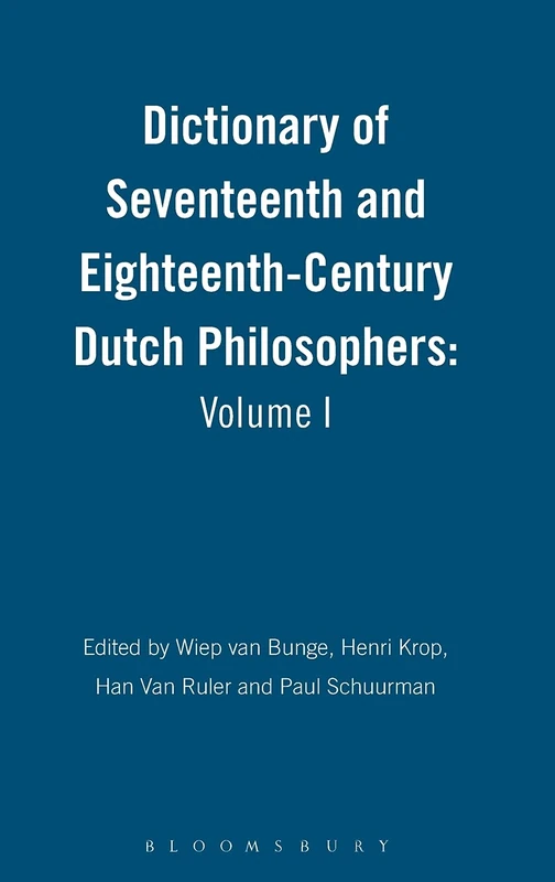 Dictionary of Seventeenth and Eighteenth-Century Dutch Philosophers: Volume I: 1