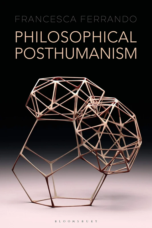 Philosophical Posthumanism (Theory in the New Humanities)