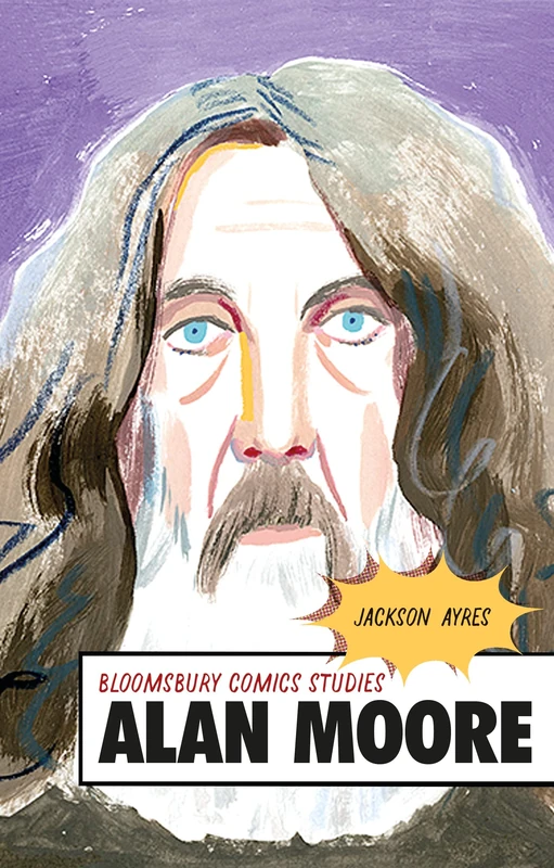 Alan Moore: A Critical Guide (Bloomsbury Comics Studies)