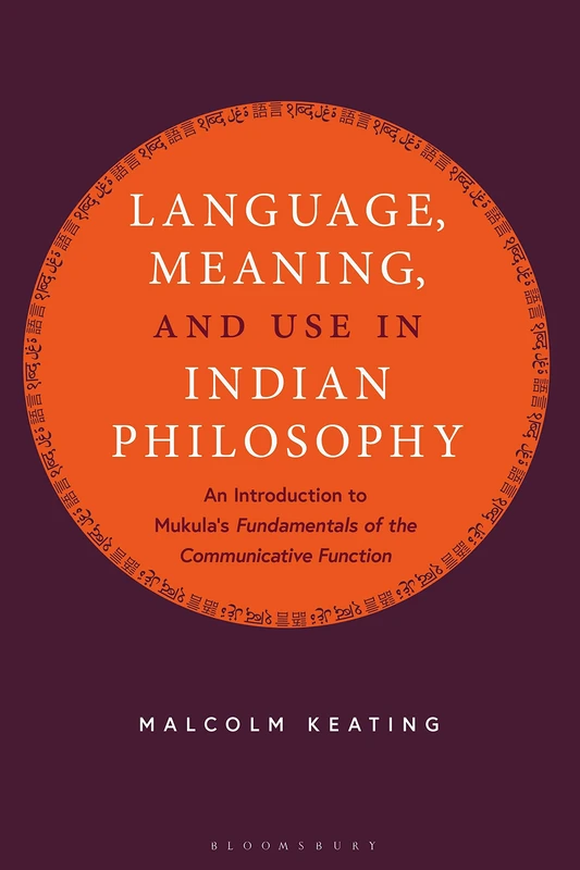 Language, Meaning, and Use in Indian Philosophy: An Introduction to Mukula's “Fundamentals of the Communicative Function”